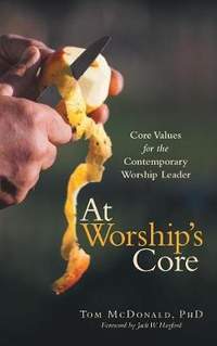 At Worship's Core: Core Values for the Contemporary Worship Leader