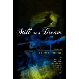 Still in A Dream - A Story of Shoegaze 1988-1995
