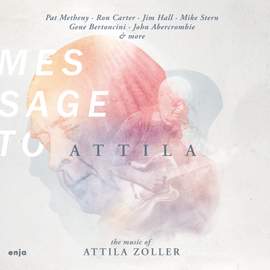 Message To Attila: the Music of Attila Zoller