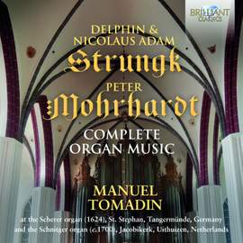 Delphin & Nicolaus Adam Strungk & Peter Morhardt: Complete Organ Music