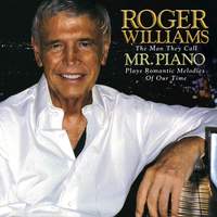 Roger Williams: The Man They Call Mr. Piano Plays Romantic Melodies Of Our Time