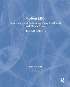 Modern MIDI: Sequencing and Performing Using Traditional and Mobile Tools