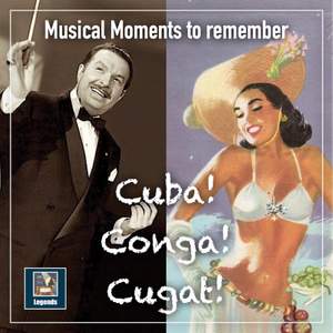 Musical Moments to Remember: Cuba! Conga! Cugat! (2019 Remaster)