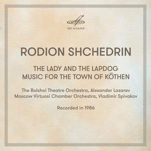 Shchedrin: The Lady and the Lapdog & Music For The Town of Köthen