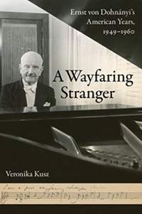 A Wayfaring Stranger: Ernst von Dohnányi's American Years, 1949-1960