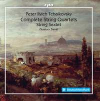 Tchaikovsky: The String Quartets & Sextet