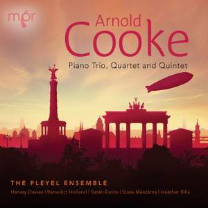 Arnold Cooke: Piano Trio, Quartet and Quintet