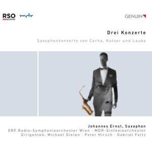 Three Concertos: Saxophone Concertos by Cerha, Katzer and Lauba
