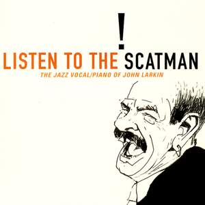 Listen To The Scatman: The Jazz Vocal/Piano Of John Larkin