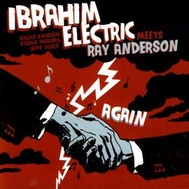 Ibrahim Electric Meets Ray Anderson - Again