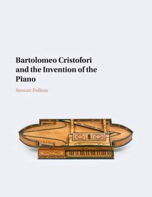 Bartolomeo Cristofori and the Invention of the Piano