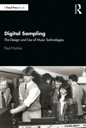 Digital Sampling: The Design and Use of Music Technologies