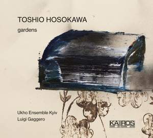 Toshio Hosokawa - Gardens