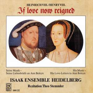 Heinrich Viii.: If Love Now Reigned: Music and Love Letters To Ann Boleyn