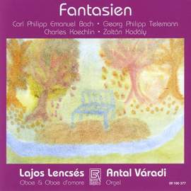 Fantasies - Works For Oboe & Organ By Bach/Telemann/Koechlin/Kodly