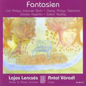 Fantasies - Works For Oboe & Organ By Bach/Telemann/Koechlin/Kodly