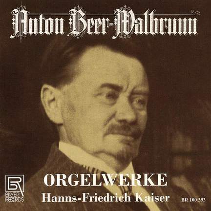 Anton Beer-Walbrunn: Organ Works