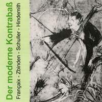 The Modern Double Bass - Works By Franaix/Zbinden/Schuller/Hindemith
