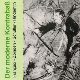The Modern Double Bass - Works By Franaix/Zbinden/Schuller/Hindemith