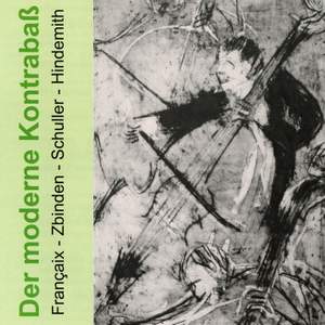 The Modern Double Bass - Works By Franaix/Zbinden/Schuller/Hindemith