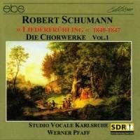 Schumann: Liederfruhling 1840-1847 - Choral Works Vol. 1