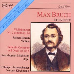 Max Bruch: Violin Concerto No. 2 & Suite For Organ & Orchestra