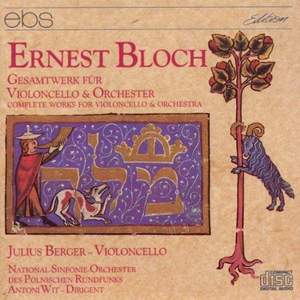 Ernest Bloch: Complete Work For Violoncello & Orchestra