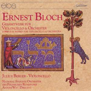 Ernest Bloch: Complete Work For Violoncello & Orchestra