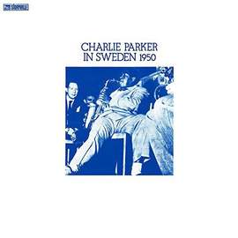 Charlie Parker In Sweden 1950 - Vinyl Edition