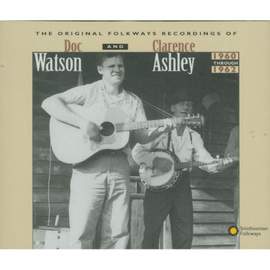 Original Folkways Recordings of Doc Watson and Clarence Ashley, 1960-1962