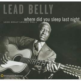 Where Did You Sleep Last Night: Lead Belly Legacy, Vol. 1