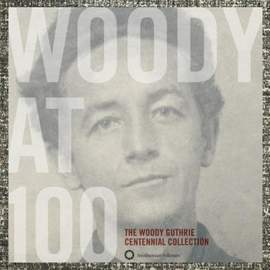 Woody At 100: the Woody Guthrie Centennial Collection