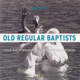 Old Regular Baptists: Lined-Out Hymnody From Southeastern Kentucky