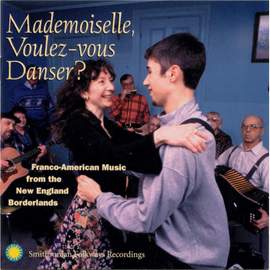 Mademoiselle, Voulez-Vous Danser?: Franco-American Music From the New England Borderlands