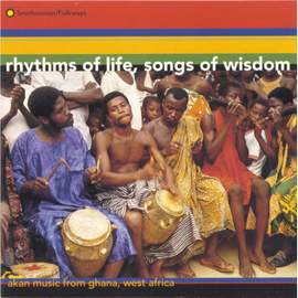 Rhythms of Life, Songs of Wisdom: Akan Music From Ghana