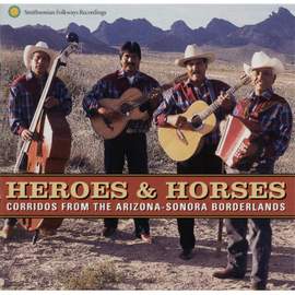 Heroes and Horses: Corridos From the Arizona-Sonora Borderlands