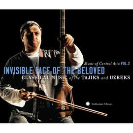 Music of Central Asia Vol. 2: Invisible Face of the Beloved: Classical Music of the Tajiks and Uzbeks