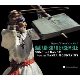 Music of Central Asia Vol. 5: the Badakhshan Ensemble: Song and Dance From the Pamir Mountains