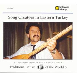 Traditional Music of the World, Vol. 6: Song Creators in Eastern Turkey