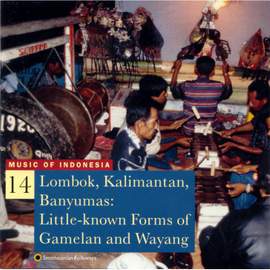 Music of Indonesia, Vol. 14: Lombok, Kalimantan, Banyumas: Little-Known Forms of Gamelan and Wayang