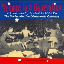 Tribute To A Generation: A Salute To the Big Bands of the Wwii Era