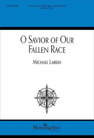 Michael Larkin: O Savior of Our Fallen Race