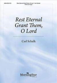 Carl Schalk: Rest Eternal Grant Them, O Lord