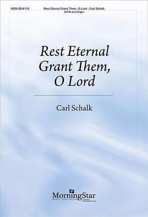Carl Schalk: Rest Eternal Grant Them, O Lord