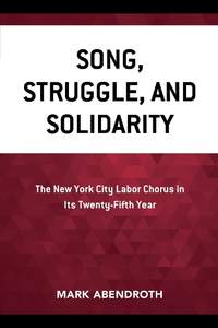 Song, Struggle, and Solidarity: The New York City Labor Chorus in Its Twenty-fifth Year