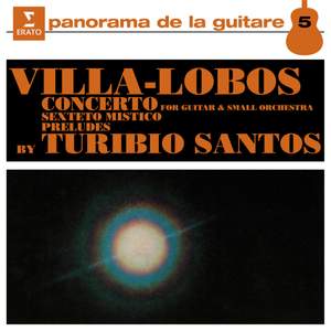 Villa-Lobos: Guitar Concerto, Sexteto Místico & Guitar Preludes