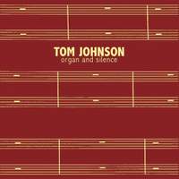 Tom Johnson: Organ And Silence