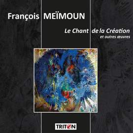 François Meïmoun: Le Chant de la Création et autres œuvres