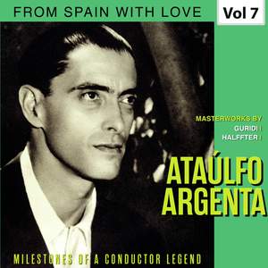 Milestones of a Conductor Legend: Ataúlfo Argenta, Vol. 7