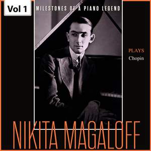 Milestones of a Piano Legend: Nikita Magaloff, Vol. 1